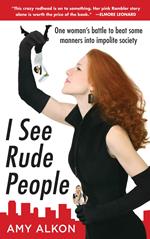 I See Rude People: One Woman’s Battle to Beat Some Manners into Impolite Society