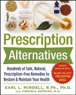 Prescription Alternatives:Hundreds of Safe, Natural, Prescription-Free Remedies to Restore and Maintain Your Health, Fourth Edition - Earl Mindell,Virginia Hopkins - cover