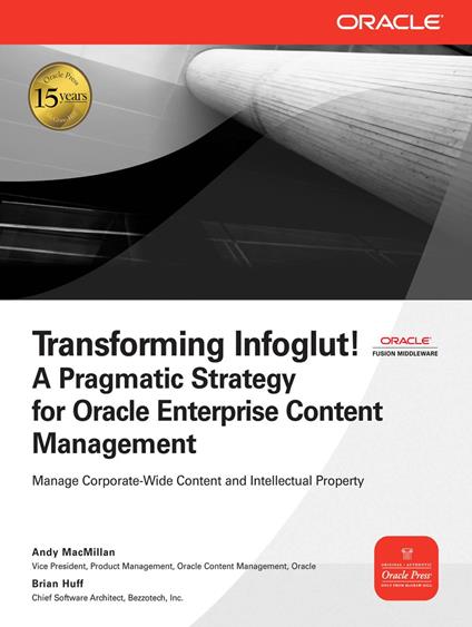 Transforming Infoglut! A Pragmatic Strategy for Oracle Enterprise Content Management