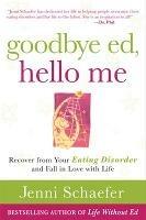 Goodbye Ed, Hello Me: Recover from Your Eating Disorder and Fall in Love with Life - Jenni Schaefer - cover