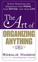 The Art of Organizing Anything: Simple Principles for Organizing Your Home, Your Office, and Your Life