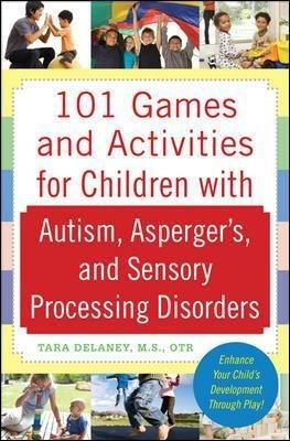 101 Games and Activities for Children With Autism, Asperger's and Sensory Processing Disorders - Tara Delaney - cover