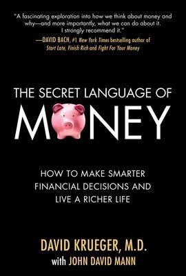The Secret Language of Money: How to Make Smarter Financial Decisions and Live a Richer Life - David Krueger,John David Mann - cover