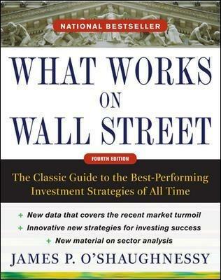 What Works on Wall Street, Fourth Edition: The Classic Guide to the Best-Performing Investment Strategies of All Time - James O'Shaughnessy - cover