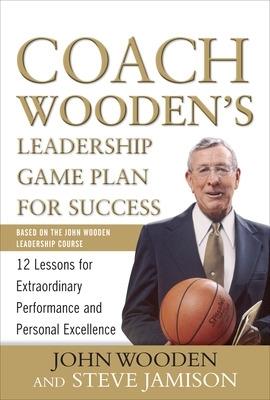 Coach Wooden's Leadership Game Plan for Success: 12 Lessons for Extraordinary Performance and Personal Excellence - John Wooden,Steve Jamison - cover