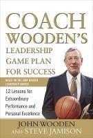 Coach Wooden's Leadership Game Plan for Success: 12 Lessons for Extraordinary Performance and Personal Excellence - John Wooden,Steve Jamison - cover