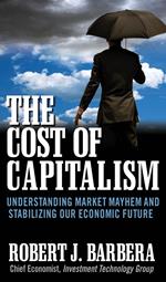 The Cost of Capitalism: Understanding Market Mayhem and Stabilizing our Economic Future