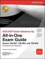 OCA/OCP Oracle Database 11g all-in-one exam guide: exam 1Z0-051, 1Z0-052, and 1Z0-053
