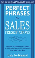 Perfect Phrases for Sales Presentations: Hundreds of Ready-to-Use Phrases for Delivering Powerful Presentations That Close Every Sale