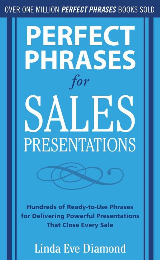 Perfect Phrases for Sales Presentations: Hundreds of Ready-to-Use Phrases for Delivering Powerful Presentations That Close Every Sale