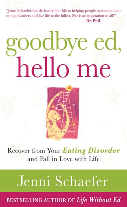 Goodbye Ed, Hello Me: Recover from Your Eating Disorder and Fall in Love with Life