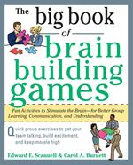 The Big Book of Brain-Building Games: Fun Activities to Stimulate the Brain for Better Learning, Communication and Teamwork