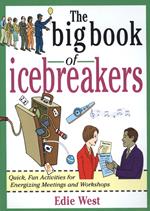 The Big Book of Icebreakers: Quick, Fun Activities for Energizing Meetings and Workshops