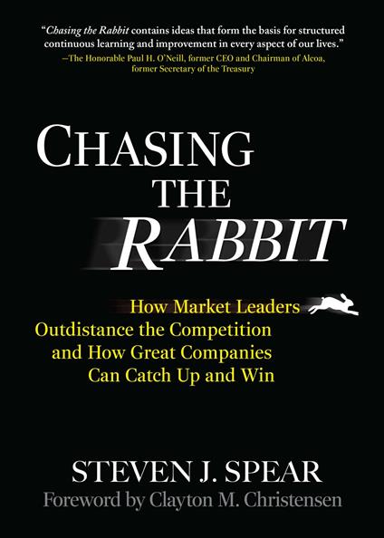 Chasing the Rabbit: How Market Leaders Outdistance the Competition and How Great Companies Can Catch Up and Win, Foreword by Clay Christensen