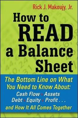 How to Read a Balance Sheet: The Bottom Line on What You Need to Know about Cash Flow, Assets, Debt, Equity, Profit...and How It all Comes Together - Rick Makoujy - cover