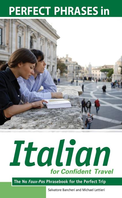 Perfect Phrases in Italian for Confident Travel : The No Faux-Pas Phrasebook for the Perfect Trip: The No Faux-Pas Phrasebook for the Perfect Trip