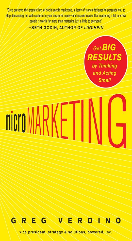 MicroMarketing: Get Big Results by Thinking and Acting Small