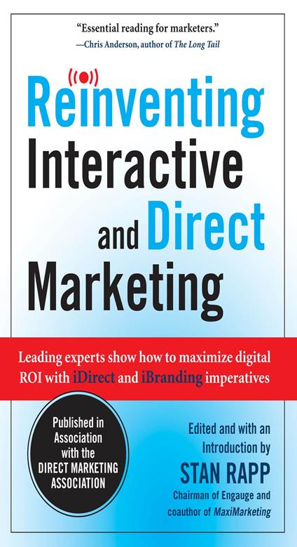 Reinventing Interactive and Direct Marketing: Leading Experts Show How to Maximize Digital ROI with iDirect and iBranding Imperatives