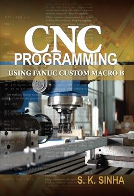 CNC Programming using Fanuc Custom Macro B - S.K Sinha - cover