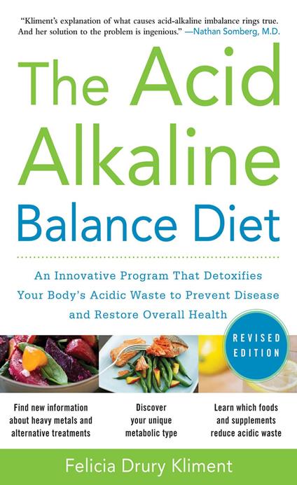 The Acid Alkaline Balance Diet, Second Edition: An Innovative Program that Detoxifies Your Body's Acidic Waste to Prevent Disease and Restore Overall Health