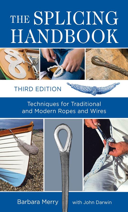 The Splicing Handbook, Third Edition : Techniques for Modern and Traditional Ropes: Techniques for Modern and Traditional Ropes