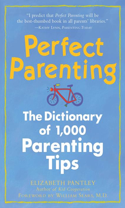 Perfect Parenting: The Dictionary of 1,000 Parenting Tips