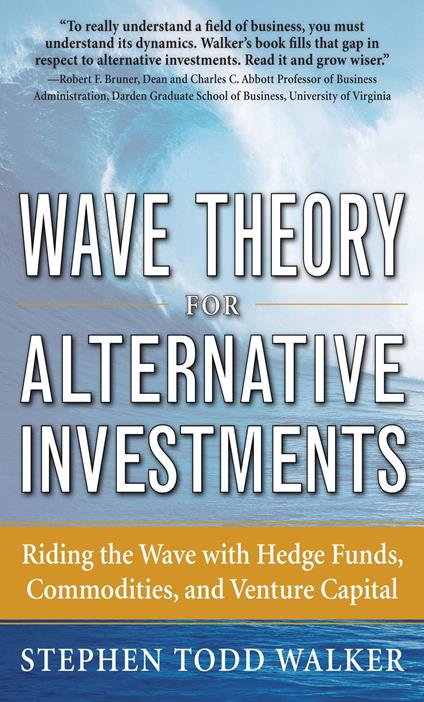 Wave Theory For Alternative Investments: Riding The Wave with Hedge Funds, Commodities, and Venture Capital