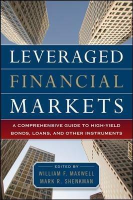 Leveraged Financial Markets: A Comprehensive Guide to Loans, Bonds, and Other High-Yield Instruments - William Maxwell,Mark Shenkman - cover