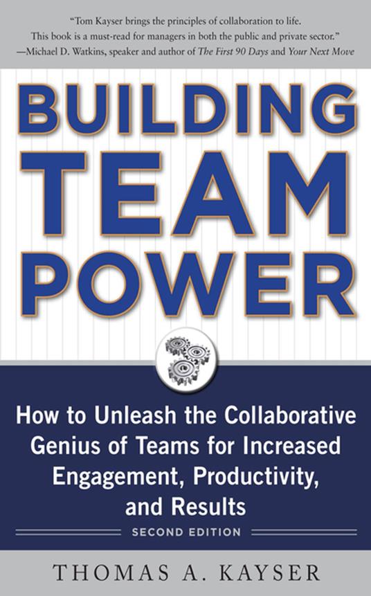 Building Team Power: How to Unleash the Collaborative Genius of Teams for Increased Engagement, Productivity, and Results