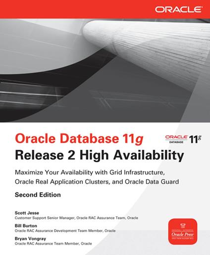 Oracle Database 11g Release 2 High Availability: Maximize Your Availability with Grid Infrastructure, RAC and Data Guard