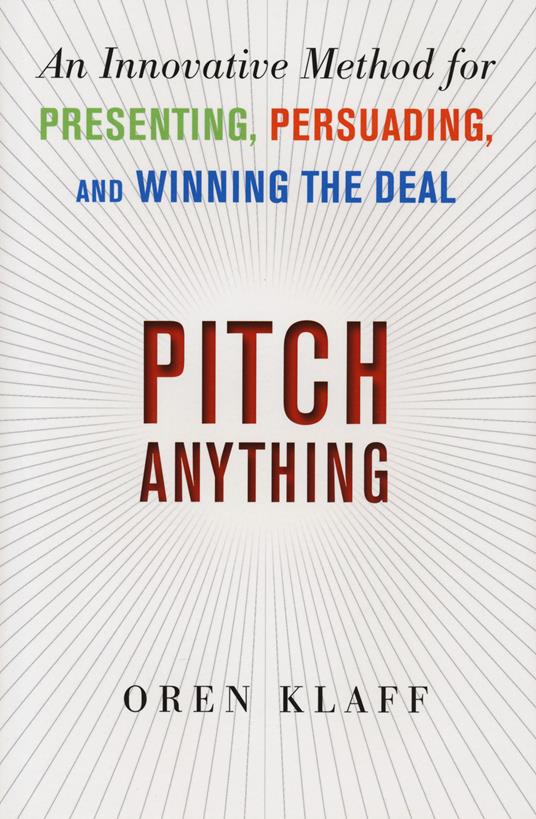Pitch Anything: An Innovative Method for Presenting, Persuading, and Winning the Deal - Oren Klaff - cover