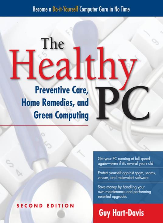 The Healthy PC: Preventive Care, Home Remedies, and Green Computing, 2nd Edition