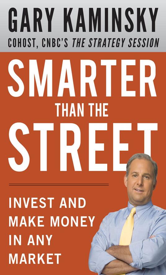 Smarter Than the Street: Invest and Make Money in Any Market