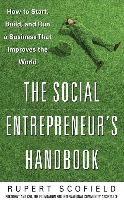 The Social Entrepreneur's Handbook: How to Start, Build, and Run a Business That Improves the World