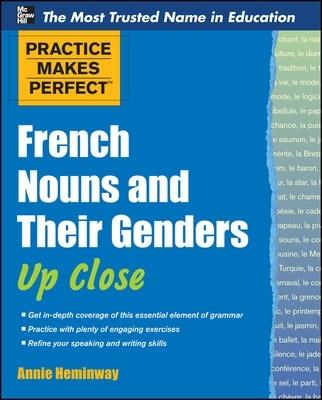 Practice Makes Perfect French Nouns and Their Genders Up Close - Annie Heminway - cover