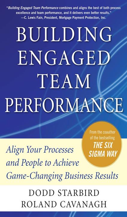 Building Engaged Team Performance: Align Your Processes and People to Achieve Game-Changing Business Results