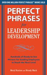 Perfect Phrases for Leadership Development: Hundreds of Ready-to-Use Phrases for Guiding Employees to Reach the Next Level