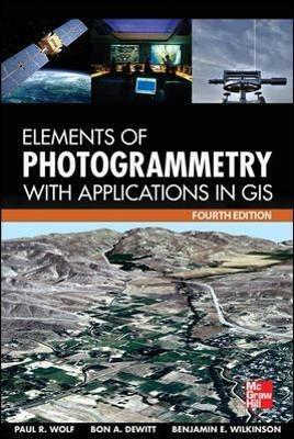 Elements of Photogrammetry with Application in GIS, Fourth Edition - Paul Wolf,Bon DeWitt,Benjamin Wilkinson - cover