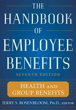 The Handbook of Employee Benefits: Health and Group Benefits 7/E