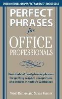 Perfect Phrases for Office Professionals: Hundreds of ready-to-use phrases for getting respect, recognition, and results in today's workplace - Meryl Runion,Susan Fenner - cover