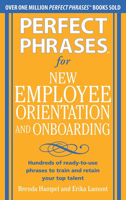 Perfect Phrases for New Employee Orientation and Onboarding: Hundreds of ready-to-use phrases to train and retain your top talent (EBOOK)