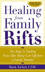 Healing From Family Rifts : Ten Steps to Finding Peace After Being Cut Off From a Family Member