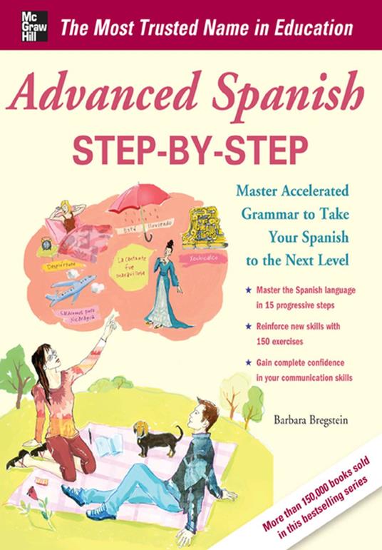 Advanced Spanish Step-by-Step : Master Accelerated Grammar to Take Your Spanish to the Next Level: Master Accelerated Grammar to Take Your Spanish to the Next Level