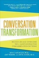 Conversation Transformation: Recognize and Overcome the 6 Most Destructive Communication Patterns - Ben Benjamin,Amy Yeager,Anita Simon - cover
