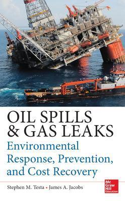 Oil Spills and Gas Leaks: Environmental Response, Prevention and Cost Recovery - Stephen Testa,James Jacobs - cover