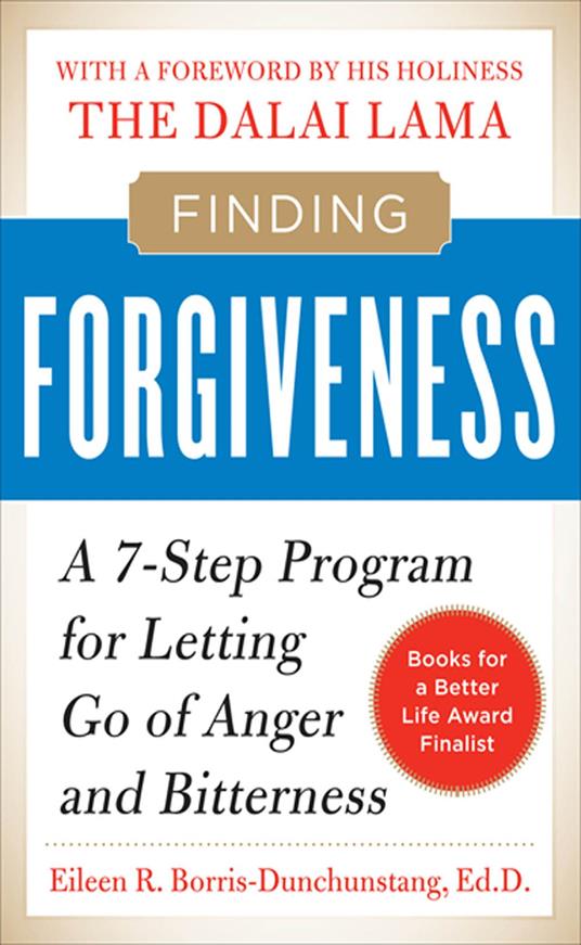 Finding Forgiveness : A 7-Step Program for Letting Go of Anger and Bitterness: A 7-Step Program for Letting Go of Anger and Bitterness