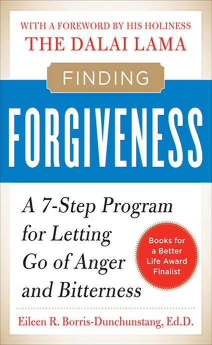 Finding Forgiveness : A 7-Step Program for Letting Go of Anger and Bitterness: A 7-Step Program for Letting Go of Anger and Bitterness