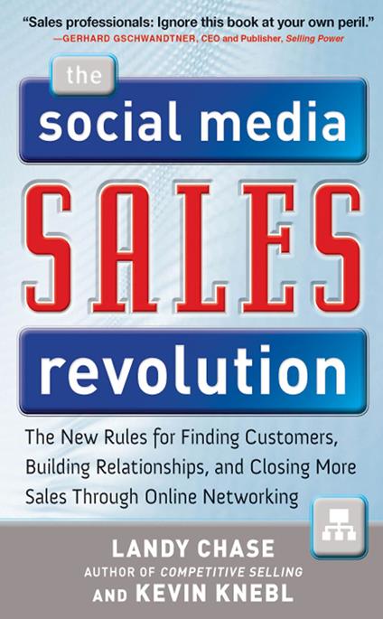 The Social Media Sales Revolution: The New Rules for Finding Customers, Building Relationships, and Closing More Sales Through Online Networking