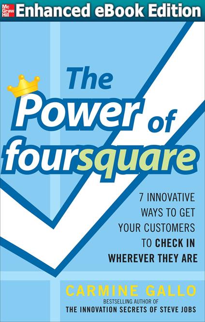 The Power of foursquare: 7 Innovative Ways to Get Your Customers to Check In Wherever They Are