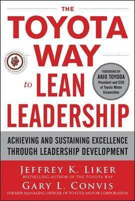 The Toyota Way to Lean Leadership:  Achieving and Sustaining Excellence through Leadership Development - Jeffrey Liker,Gary Convis - cover